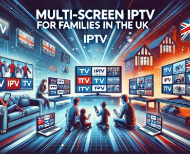 Multi-Screen IPTV UK