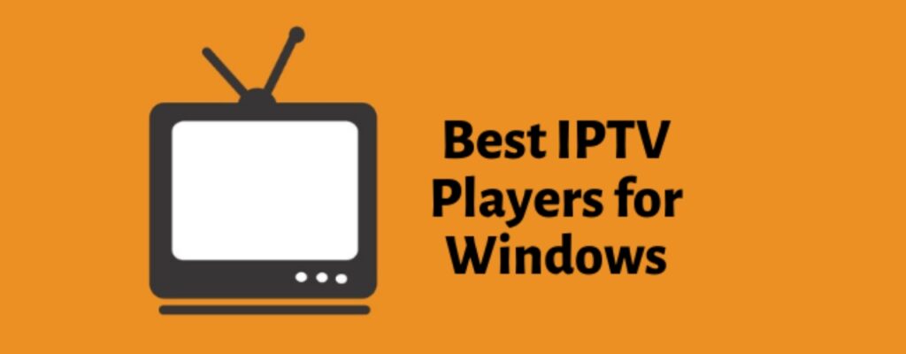 The Ultimate Guide to Choosing the Best IPTV Player for Windows