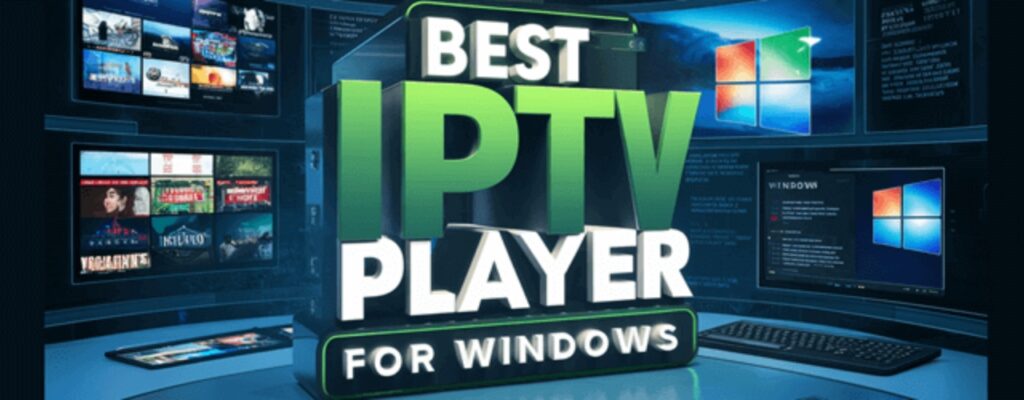 Top 10 Best Players for IPTV on Windows in 2025